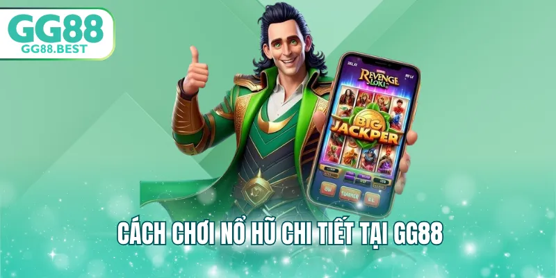 Cách chơi nổ hũ chi tiết tại GG88