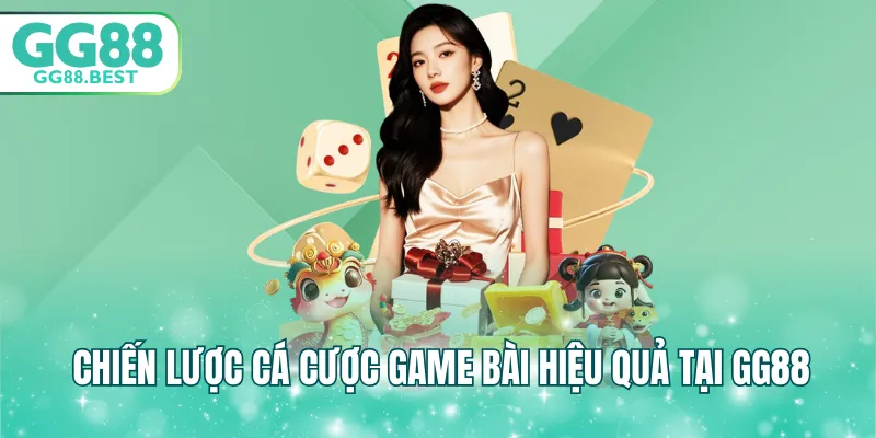Chiến lược cá cược game bài hiệu quả tại GG88