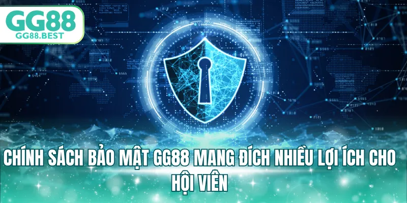 Chính sách bảo mật GG88 mang đích nhiều lợi ích cho hội viên