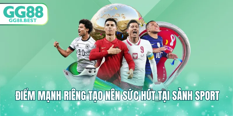 Điểm mạnh riêng tạo nên sức hút tại sảnh sport