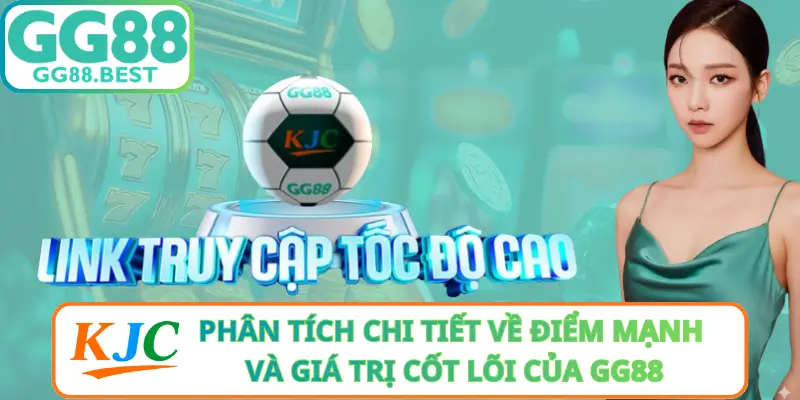 Phân Tích Chi Tiết Về Điểm Mạnh Và Giá Trị Cốt Lõi Của GG88