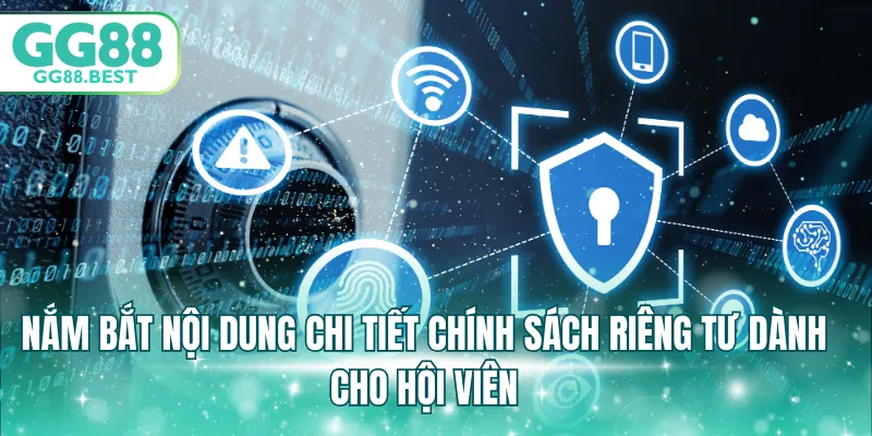 Nắm bắt nội dung chi tiết chính sách riêng tư dành cho hội viên
