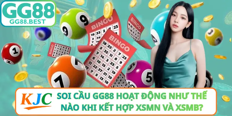Soi Cầu GG88 Hoạt Động Như Thế Nào Khi Kết Hợp XSMN Và XSMB?