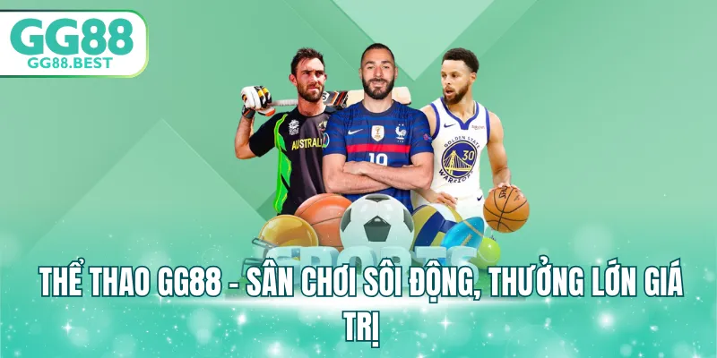 Thể thao GG88 - Sân chơi sôi động, thưởng lớn giá trị