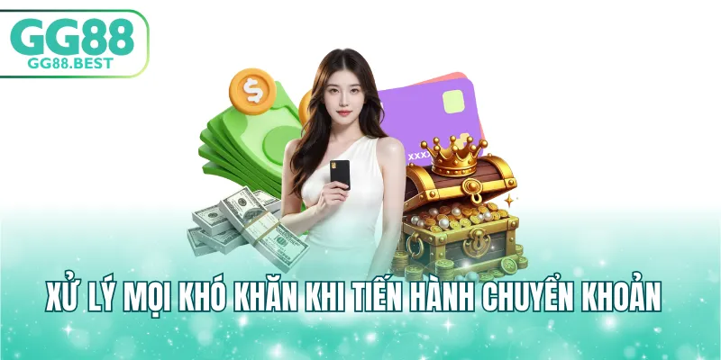 Xử lý mọi khó khăn khi tiến hành chuyển khoản
