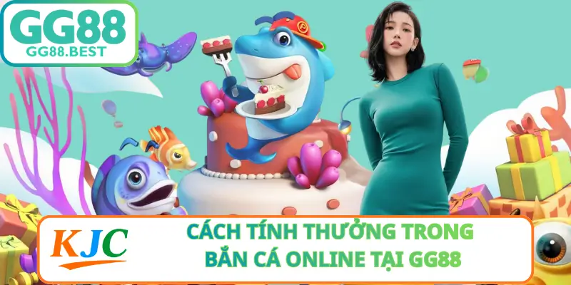 Cách Tính Thưởng Trong Bắn Cá Online Tại GG88