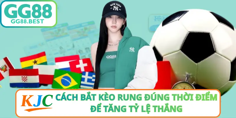 Cách Bắt Kèo Rung Đúng Thời Điểm Để Tăng Tỷ Lệ Thắng